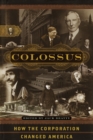 Image for Colossus: How the Corporation Changed America