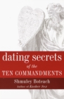 Image for Dating secrets of the Ten Commandments: take the tablets and find your perfect soul-mate