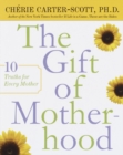 Image for Gift of Motherhood: 10 Truths for Every Mother