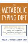 Image for The metabolic typing diet: customize your diet for permanent weight loss, optimum health preventing and reversing disease, staying young at any age