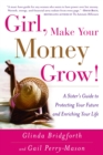 Image for Girl, Make Your Money Grow! : A Sister&#39;s Guide to Protecting Your Future and Enriching Your Life