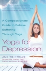 Image for Yoga for Depression : A Compassionate Guide to Relieve Suffering Through Yoga