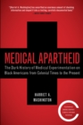 Image for Medical Apartheid : The Dark History of Medical Experimentation on Black Americans from Colonial Times to the Present