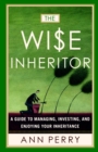Image for The wise inheritor: protecting, preserving, and enjoying your legacy