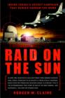 Image for Raid on the sun: inside Israel&#39;s secret campaign that denied Saddam the bomb