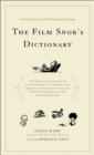 Image for The Film Snob*s Dictionary : An Essential Lexicon of Filmological Knowledge