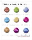 Image for This Year I Will... : How to Finally Change a Habit, Keep a Resolution, or Make a Dream Come True
