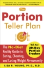 Image for The Portion Teller Plan : The No Diet Reality Guide to Eating, Cheating, and Losing Weight Permanently