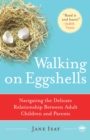 Image for Walking on Eggshells : Navigating the Delicate Relationship Between Adult Children and Parents