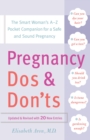 Image for Pregnancy Do&#39;s and Don&#39;ts : The Smart Woman&#39;s A-Z Pocket Companion for a Safe and Sound Pregnancy