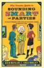 Image for The Concise Guide to Sounding Smart at Parties : An Irreverent Compendium of Must-Know Info from Sputnik to Smallpox and Marie Curie to Mao