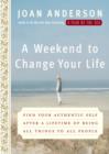 Image for Weekend to Change Your Life: Find Your Authentic Self After a Lifetime of Being All Things to All People