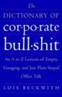 Image for Dictionary of Corporate Bullshit: An A to Z Lexicon of Empty, Enraging, and Just Plain Stupid Office Talk