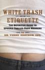Image for White Trash Etiquette: The Definitive Guide to Upscale Trailer Park Manners