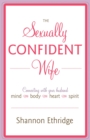 Image for The Sexually Confident Wife : Connecting with Your Husband Mind Body Heart Spirit