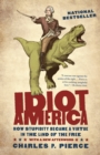 Image for Idiot America  : how stupidity became a virtue in the land of the free