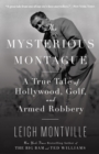 Image for The Mysterious Montague : A True Tale of Hollywood, Golf, and Armed Robbery