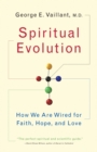 Image for Spiritual Evolution : How We Are Wired for Faith, Hope, and Love