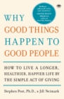 Image for Why Good Things Happen to Good People: The Exciting New Research that Proves the Link Between Doing Good and Living a Longer, Healthier, Happier Lif