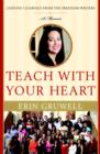 Image for Teach with your heart: lessons I learned from the Freedom Writers : a memoir