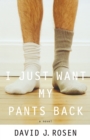 Image for I Just Want My Pants Back : A Novel