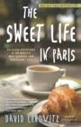 Image for The sweet life in Paris  : delicious adventures in the world&#39;s most glorious, and perplexing, city