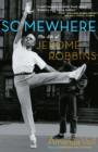 Image for Somewhere: the life of Jerome Robbins