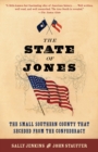 Image for The State of Jones : The Small Southern County that Seceded from the Confederacy
