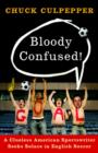 Image for Bloody confused!: a clueless American sportswriter seeks solace in English soccer
