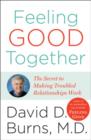 Image for Feeling Good Together: The Secret to Making Troubled Relationships Work