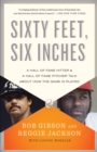 Image for Sixty Feet, Six Inches : A Hall of Fame Pitcher &amp; a Hall of Fame Hitter Talk About How the Game Is Played