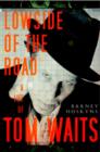 Image for Lowside of the road: a life of Tom Waits
