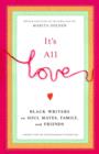 Image for It&#39;s All Love: Black Writers on Soul Mates, Family and Friends