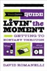 Image for Yeah Dave&#39;s guide to livin&#39; the moment: getting to ecstasy through wine, chocolate, and your iPod playlist