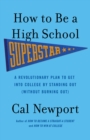 Image for How to Be a High School Superstar : A Revolutionary Plan to Get into College by Standing Out (Without Burning Out)