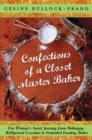 Image for Confections of a closet master baker: one woman&#39;s sweet journey from unhappy Hollywood executive to contented country baker