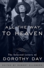Image for All the Way to Heaven : The Selected Letters of Dorothy Day