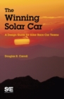 Image for The winning solar car  : a design guide for solar race car teams