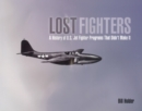 Image for Lost Fighters : A History of U.S. Jet Fighter Programs That Didn&#39;t Make It