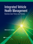 Image for Integrated Vehicle Health Management: Business Case Theory and Practice