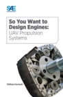 Image for So You Want to Design Engines: UAV Propulsion Systems