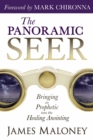 Image for The Panoramic Seer : Bringing the Prophetic into the Healing Anointing