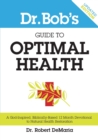 Image for Dr. Bob&#39;s Guide to Optimal Health : A God-Inspired, Biblically-Based 12 Month Devotional to Natural Health