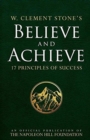 Image for W. Clement Stone&#39;s Believe and Achieve : 17 Principles of Success