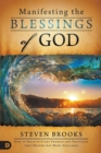 Image for Manifesting the Blessings of God : How to Receive Every Promise and Provision That Heaven Has Made Available