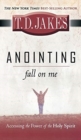 Image for Anointing : Fall on Me: Accessing the Power of the Holy Spirit