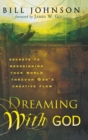 Image for Dreaming with God : Secrets to Redesigning Your World Through God&#39;s Creative Flow