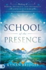 Image for School of the Presence : Walking in Power, Intimacy, and Authority on Earth as it is in Heaven