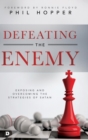 Image for Defeating the Enemy : Exposing and Overcoming the Strategies of Satan