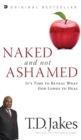 Image for Naked and Not Ashamed : It&#39;s Time to Reveal What God Longs to Heal